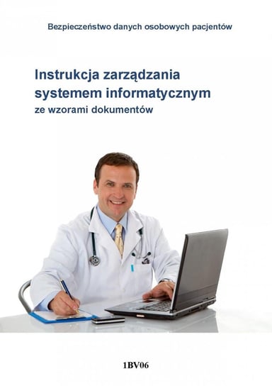 Bezpieczeństwo danych osobowych pacjentów. Instrukcja zarządzania systemem informatycznym ze wzorami dokumentów Wójcik-Lulka Paulina