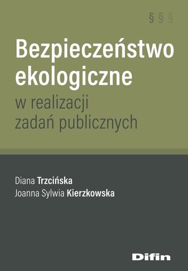 Bezpieczeństwo ekologiczne w realizacji zadań publicznych Trzcińska Diana, Kierzkowska Joanna Sylwia