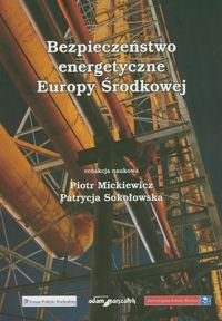 Bezpieczeństwo energetyczne Europy Środkowej Opracowanie zbiorowe