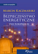 Bezpieczeństwo Energetyczne Unii Europejskiej Kaczmarski Marcin