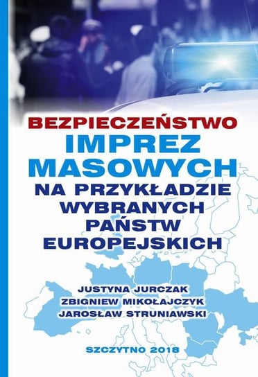 Bezpieczeństwo imprez masowych na przykładzie wybranych państw europejskich Struniawski Jarosław, Jurczak Justyna, Mikołajczyk Zbigniew