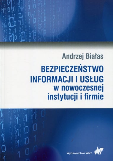 Bezpieczeństwo informacji i usług w nowoczesnej instytucji i firmie Białas Andrzej