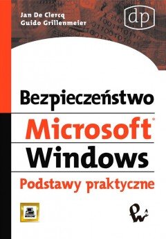 Bezpieczeństwo Microsoft Windows. Podstawy Praktyczne Grillenmeier Guido, De Clercq Jan