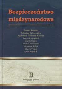 Bezpieczeństwo międzynarodowe Kuźniar Roman, Bieńczyk-Missala Agnieszka, Balcerowicz Bolesław