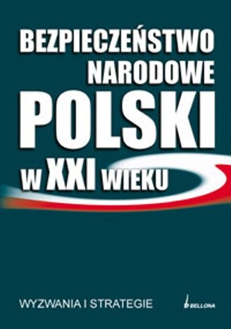 Bezpieczeństwo narodowe Polski w XXI wieku Jakubczak Ryszard, Flis Jan