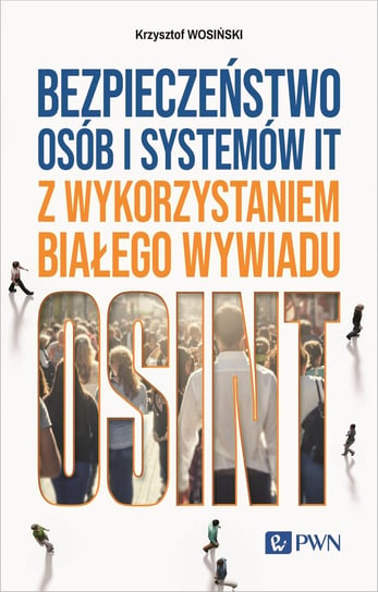 Bezpieczeństwo osób i systemów IT z wykorzystaniem białego wywiadu Krzysztof Wosiński
