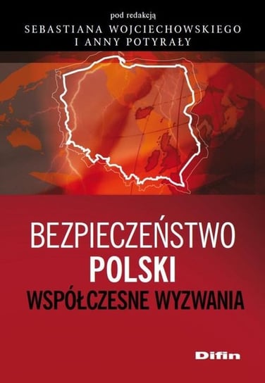 Bezpieczeństwo Polski. Współczesne wyzwania Opracowanie zbiorowe