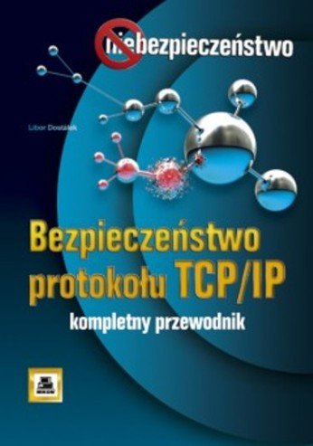 Bezpieczeństwo Protokołu TCP/IP Dostalek Libor