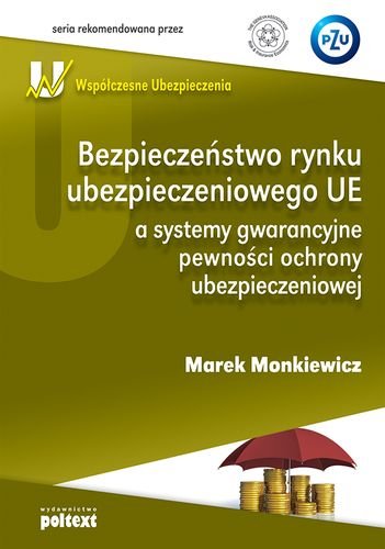 Bezpieczeństwo rynku ubezpieczeniowego UE a systemy gwarancyjne pewności ochrony ubezpieczeniowej Monkiewicz Marek