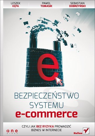 Bezpieczeństwo systemu e-commerce, czyli jak bez ryzyka prowadzić biznes w internecie - ebook epub Kępa Leszek, Tomasik Paweł, Dobrzyński Sebastian