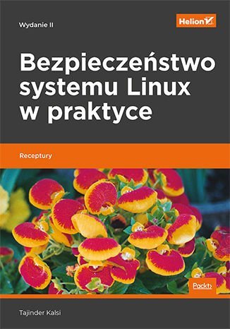 Bezpieczeństwo systemu Linux w praktyce. Receptury Kalsi Tajinder