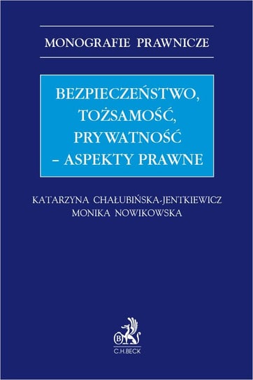 Bezpieczeństwo, tożsamość, prywatność – aspekty prawne Chałubińska-Jentkiewicz Katarzyna, Nowikowska Monika