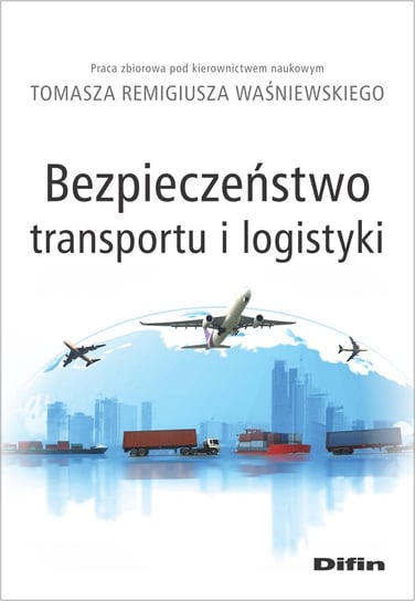 Bezpieczeństwo transportu i logistyki Waśniewski Tomasz Remigiusz