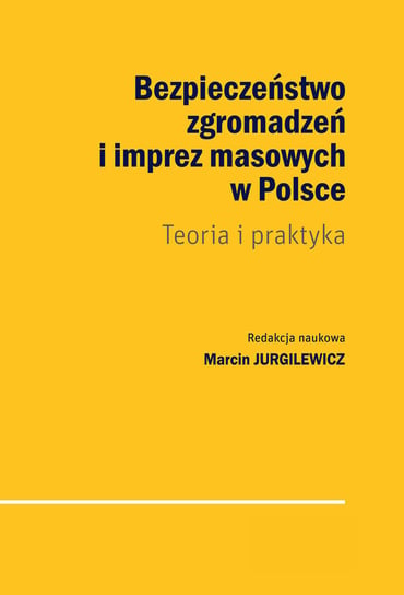 Bezpieczeństwo zgromadzeń i imprez masowych w Polsce Opracowanie zbiorowe