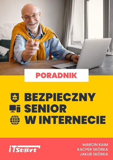 Bezpieczny senior w Internecie Smyczek Marek, Skórka Jakub, Skórka Kacper, Kaim Marcin