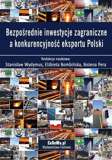 Bezpośrednie inwestycje zagraniczne a konkurencyjność eksportu Polski Wydymus Stanisław, Bombińska Elżbieta, Pera Bożena