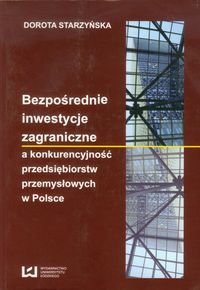 Bezpośrednie inwestycje zagraniczne a konkurencyjność przedsiębiorstw przemysłowych w Polsce Starzyńska Dorota