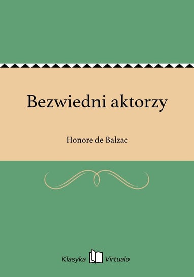 Bezwiedni aktorzy De Balzac Honore