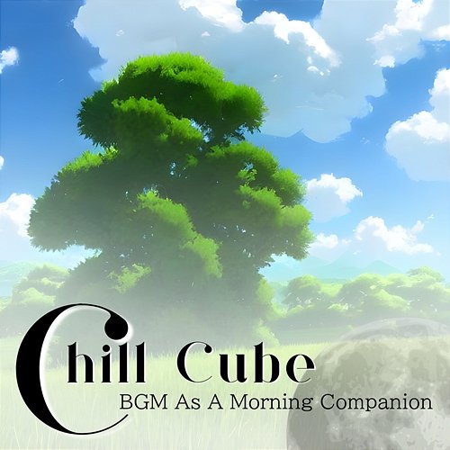 Bgm as a Morning Companion Chill Cube