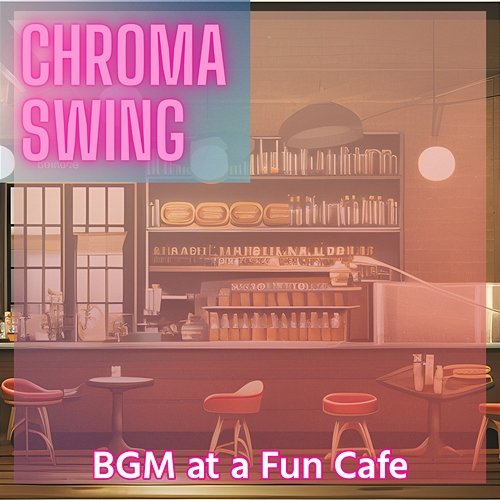 Bgm at a Fun Cafe Chroma Swing