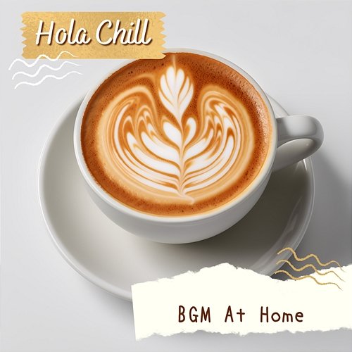 Bgm at Home Hola Chill