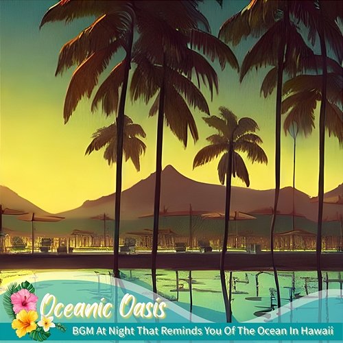 Bgm at Night That Reminds You of the Ocean in Hawaii Oceanic Oasis