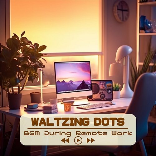 Bgm During Remote Work Waltzing Dots