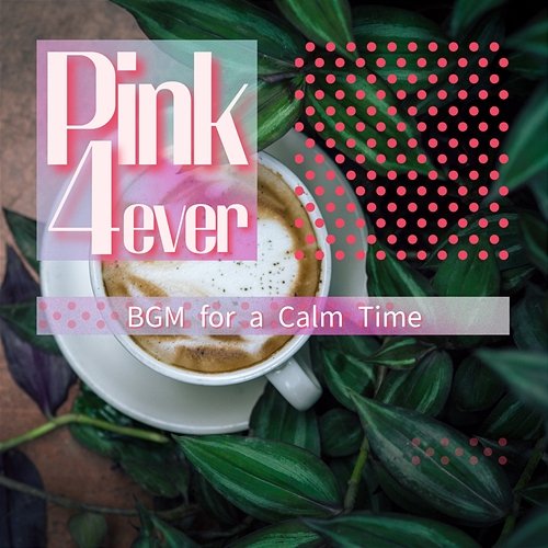 Bgm for a Calm Time Pink 4ever