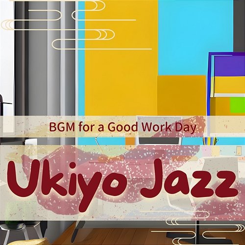 Bgm for a Good Work Day Ukiyo Jazz