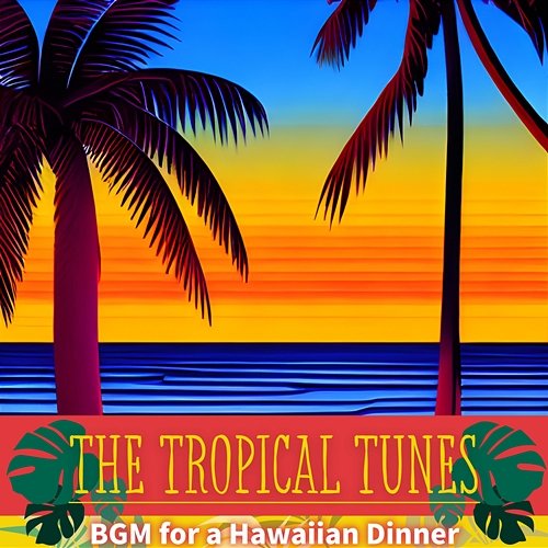 Bgm for a Hawaiian Dinner The Tropical Tunes