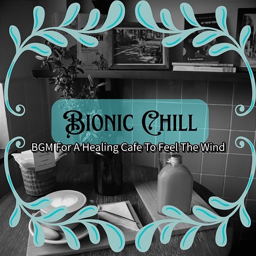 Bgm for a Healing Cafe to Feel the Wind Bionic Chill