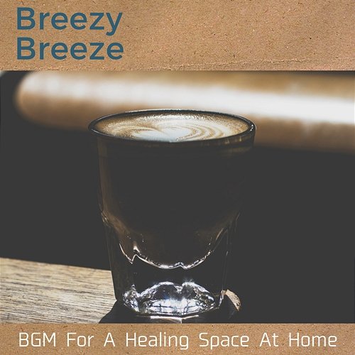 Bgm for a Healing Space at Home Breezy Breeze