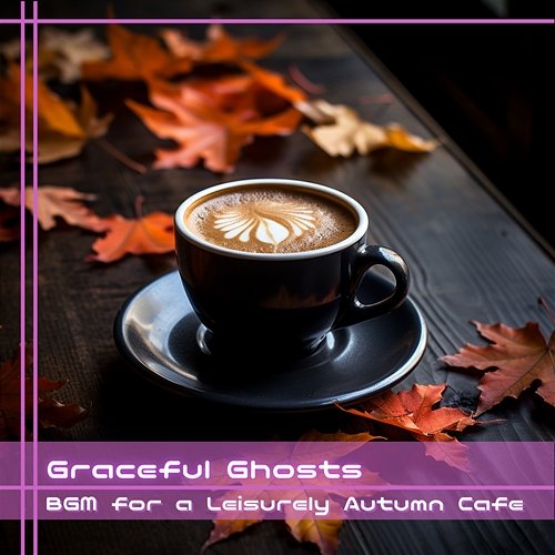 Bgm for a Leisurely Autumn Cafe Graceful Ghosts
