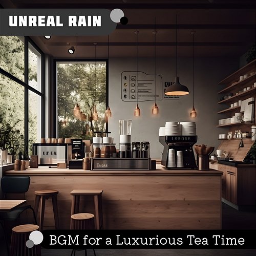 Bgm for a Luxurious Tea Time Unreal Rain