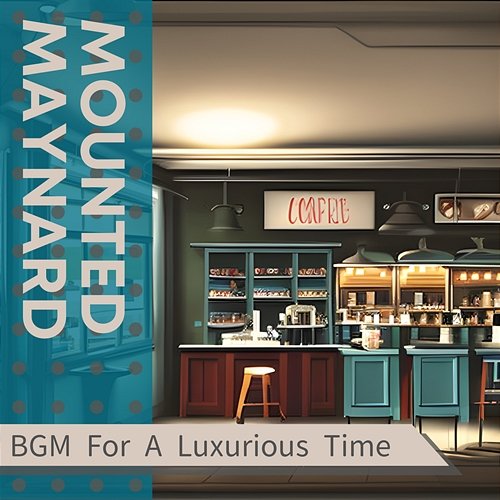 Bgm for a Luxurious Time Mounted Maynard