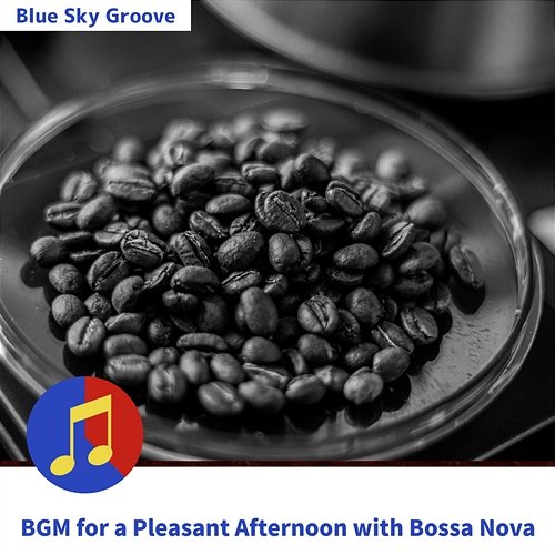 Bgm for a Pleasant Afternoon with Bossa Nova Blue Sky Groove