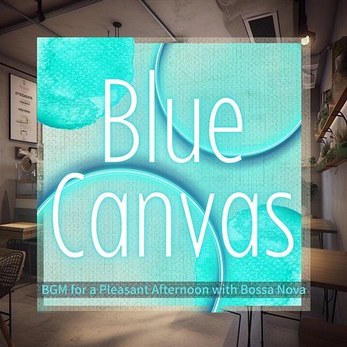 Bgm for a Pleasant Afternoon with Bossa Nova Blue Canvas