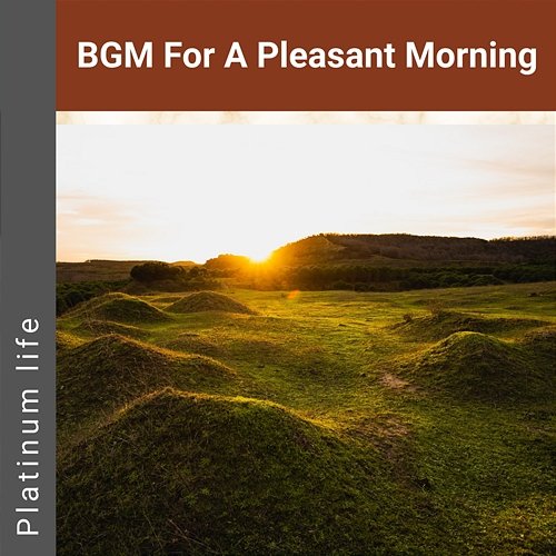 Bgm for a Pleasant Morning Platinum life