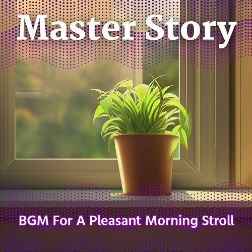 Bgm for a Pleasant Morning Stroll Master Story