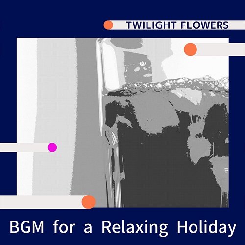 Bgm for a Relaxing Holiday Twilight Flowers