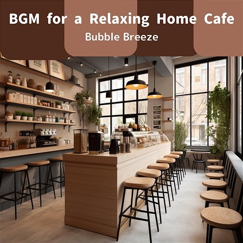 Bgm for a Relaxing Home Cafe Bubble Breeze