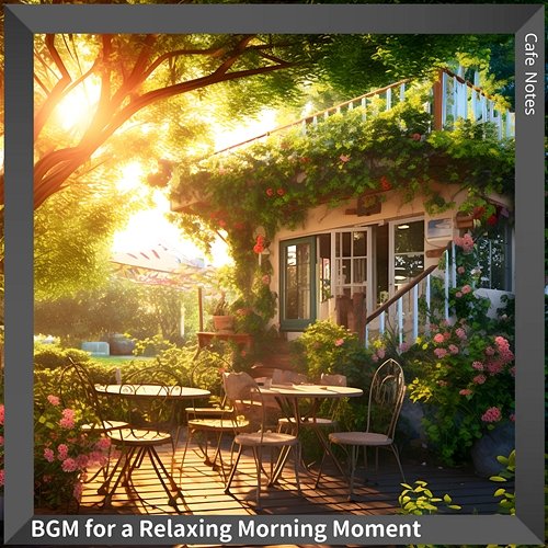 Bgm for a Relaxing Morning Moment Cafe Notes