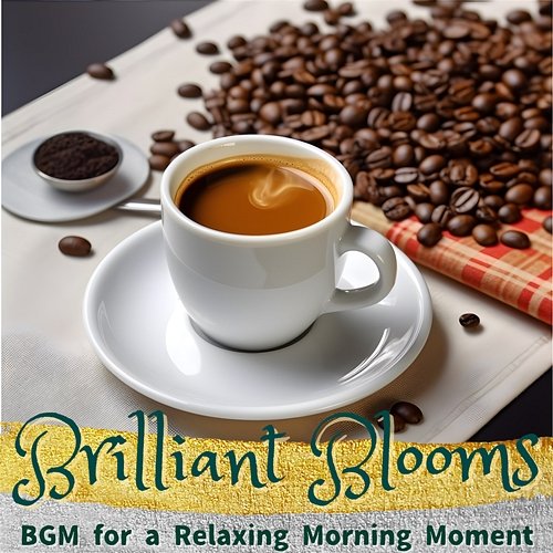 Bgm for a Relaxing Morning Moment Brilliant Blooms