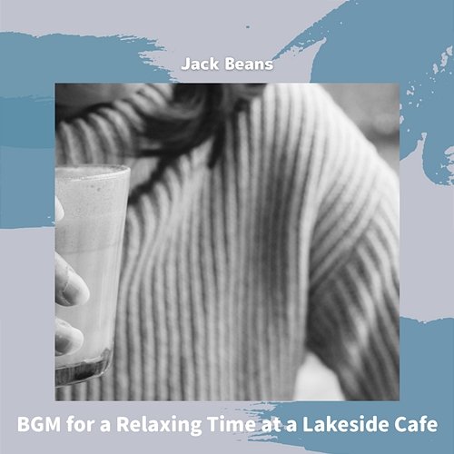 Bgm for a Relaxing Time at a Lakeside Cafe Jack Beans