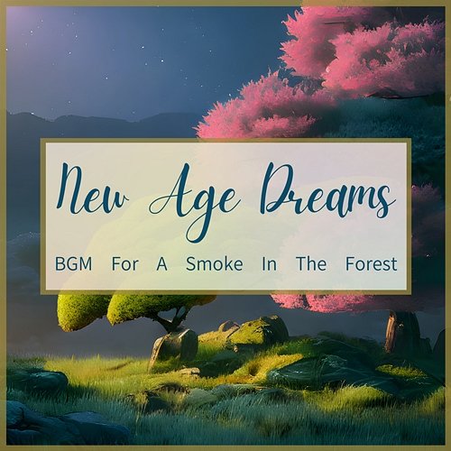 Bgm for a Smoke in the Forest New Age Dreams