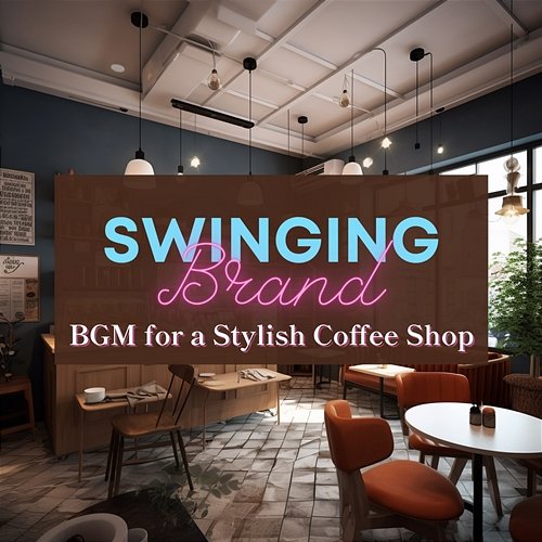 Bgm for a Stylish Coffee Shop Swinging Brand