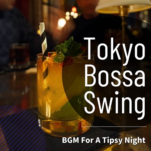 Bgm for a Tipsy Night Tokyo Bossa Swing