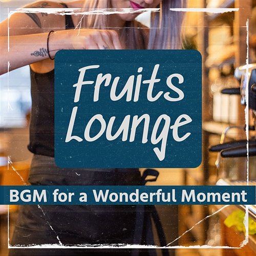 Bgm for a Wonderful Moment Fruits Lounge