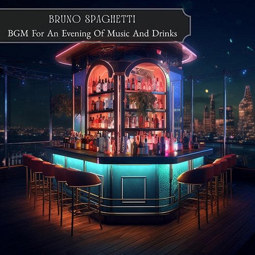 Bgm for an Evening of Music and Drinks Bruno Spaghetti
