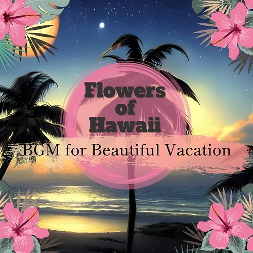 Bgm for Beautiful Vacation Flowers of Hawaii